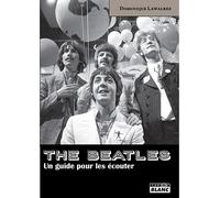 The Beatles, un guide pour les écouter - Dominique Lawalrée - Camion Blanc Eds - broché - Guide