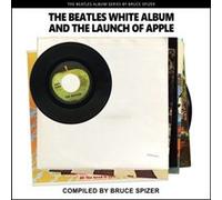 The Beatles White Album and the Launch of Apple by Bruce Spizer Bruce Spizer (Auteur)