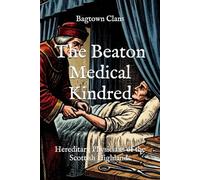 The Beaton Medical Kindred: Hereditary Physicians of the Scottish Highlands