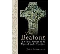 The Beatons: A Medical Kindred In The Classical Gaelic Tradition (Paperback) John Bannerman, (Auteur)