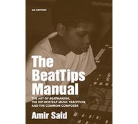 The BeatTips Manual: The Art of Beatmaking, The Hip Hop/Rap Music Tradition, and The Common Composer