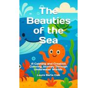 The Beauties of the Sea: A Calming and Creative Coloring Journey Through Underwater Worlds