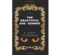 The Beautiful and Damned: By F. Scott Fitzgerald - Illustrated