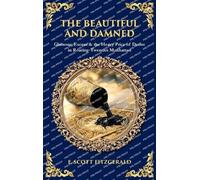The Beautiful and Damned: Glamour, Excess & the Heavy Price of Desire in Roaring-Twenties Manhattan (Deluxe Hardbound Edition)