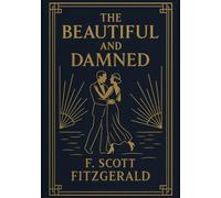 The Beautiful and Damned (Large Print Edition): An intimate portrait of privileged youth unraveling under pressure lost in ambition beauty and the slow collapse of emotional clarity