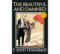 The Beautiful and Damned - LARGE PRINT: F. Scott Fitzgerald’s Jazz Age Drama, Classic American Literature, Original 1922 Collector’s Edition