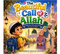 The Beautiful Call of Allah: A Heartwarming Islamic Picture Book About a Little Boy Who Discovered the Joy of Salah