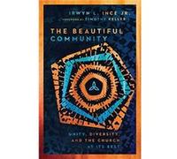 The Beautiful Community Unity Diversity and the Church at Its Best by Timothy Keller Ince, Irwyn L., Jr. (Auteur)