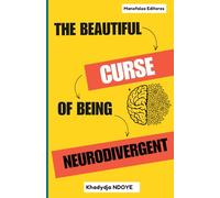 The Beautiful Curse of Being Neurodivergent: Understanding ADHD and Autism in Adults: A Personal Guide for the Newly Diagnosed and Their Families