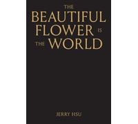 The Beautiful Flower Is the World by Jerry Hsu [Hardback] NEUF
