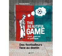 The Beautiful Game - Foot, Guerre Et Politique - Des Footballeurs Face Au Destin