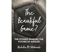 The Beautiful Game?: The Stories Shaping the Future of Soccer