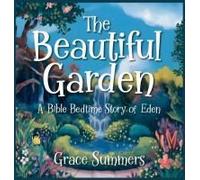 The Beautiful Garden: A Bible Bedtime Story Of Eden (Creation Bible Bedtime Stories)