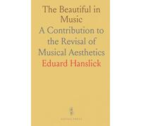 The Beautiful in Music: A Contribution to the Revisal of Musical Aesthetics