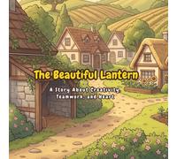 The Beautiful Lantern: A Story About Creativity & Friendship