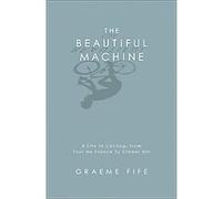 The Beautiful Machine Graeme Fife (Auteur)