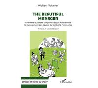 The beautiful manager Comment la pensée complexe d'Edgar Morin éclaire le management des équipes du football à l'entreprise - Laurent Bibard - L'harmattan - broché - Guide