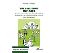 The beautiful manager Comment la pensée complexe d'Edgar Morin éclaire le management des équipes du football à l'entreprise - Laurent Bibard - L'harmattan - broché - Guide