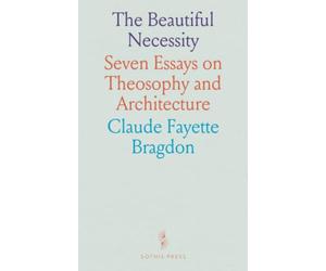 The Beautiful Necessity: Seven Essays on Theosophy and Architecture