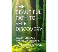 THE BEAUTIFUL PATH TO SELF DISCOVERY: A Guide To Help You Navigate Life's Obstacles