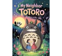 The Beautiful Story of My Neighbor Totoro: The Heart of Nature, Childhood, and Studio Ghibli’s Magic