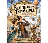 The Beautifully Impossible: A Curious Catalogue of Extraordinary Inventions