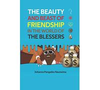 THE BEAUTY AND BEAST OF FRIENDSHIP IN THE WORLD OF THE BLESSERS: Hidden Enemies