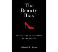 The Beauty Bias by Rhode Deborah L. Ernest W. Macfarland Professor of Law Ernest W. Macfarland Professor of Law Stanford University Law School Paperback B Rhode Deborah L. Ernest W. Macfarland Profess
