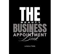The Beauty Business Appointment Book | Undated Edition: A Professional Appointment Booking Ecosystem Designed for Day-to-Day Client Scheduling for ... Beauty Professionals & Creative Entrepreneurs