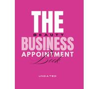 The Beauty Business Appointment Book | Undated Edition: A Professional Appointment Booking Ecosystem for Day-to-Day Client Scheduling, Designed for ... Beauty Professionals & Creative Entrepreneurs