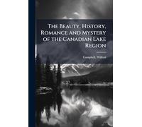 The Beauty, History, Romance and Mystery of the Canadian Lake Region