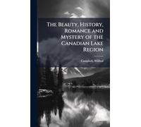 The Beauty, History, Romance and Mystery of the Canadian Lake Region