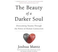 The Beauty Of A Darker Soul: Overcoming Trauma Through The Power Of Human Connection