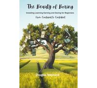 The Beauty of Boring: Investing Learning Earning & Saving for Beginners