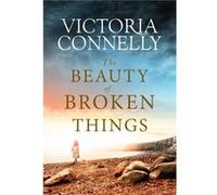 The Beauty of Broken Things by Victoria Connelly Victoria Connelly (Auteur)