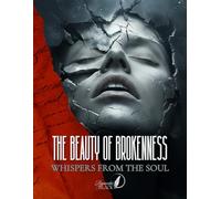 The Beauty of Brokenness - Whispers from the Soul: A Dark Poetry Collection of 40 Reflections on Trauma, Healing, and Resilience, Blending Symbolic Imagery and Emotional Depth