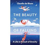 The Beauty of Falling: A Life in Pursuit of Gravity