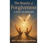 The Beauty of Forgiveness: A Path to Freedom