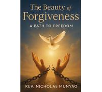The Beauty of Forgiveness: A Path to Freedom - Rev. Nicholas Munyao - Rev. Nicholas Munyao - ebook (ePub) - Livre