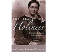 The Beauty of Holiness: Phoebe Palmer as Theologian, Revivalist, Feminist, and Humanitarian White, Charles Edward (Auteur)