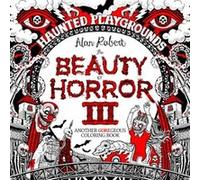 The Beauty of Horror 3 Haunted Playgrounds Coloring Book by Alan Robert Alan Robert (Auteur)