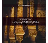 The Beauty of Islamic Architecture: From Ancient Mosques to Modern Marvels