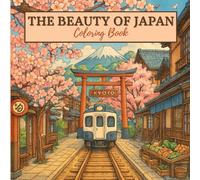 The Beauty of Japan Colouring Book: 25 Serene Illustrations to Soothe Your Mind and Spark Creativity