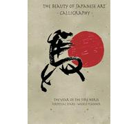 The Beauty of Japanese Art Calligraphy: The year of fire horse perpetual diary - weekly planner