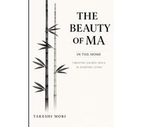 The Beauty of Ma in the Home: Creating Sacred Space in Everyday Living