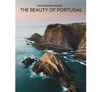 The Beauty Of Portugal Photography Book: A Book For Travel Lovers, With 30+ High-Resolution Pictures Included
