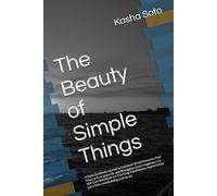The Beauty of Simple Things: A Daily Gratitude Journal to Celebrate Small Moments, Find Peace in Everyday Life, and Strengthen Inner Happiness • A ... Life’s Gifts, and Building Lasting Joy