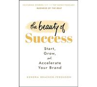 The Beauty of Success: Start, Grow, and Accelerate Your Brand