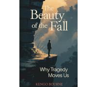 THE BEAUTY OF THE FALL: Why Tragedy Moves Us.