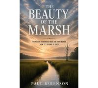 The Beauty of the Marsh: The Marsh Remembers What the Town Buried. Now it's Giving it Back.